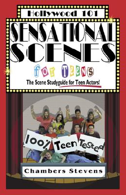 Sensational Scenes for Teens : The Scene Studyguide for Teen Actors! (Hollywood 101)