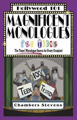 Magnificent Monologues for Teens: The Teens' Monologue Source for Every Occasion (Hollywood 101, 4)
