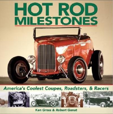 Image for Hot Rod Milestones America's Coolest Coupes, Roadsters, & Racers Hot Rod Milestones America's Coolest Coupes, Roadsters, & Racers