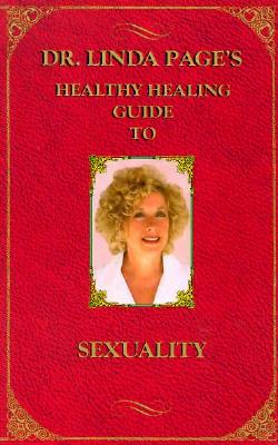 Dr. Linda Page's Healthy Healing Guide To Sexuality (Healthy Healing Guides)