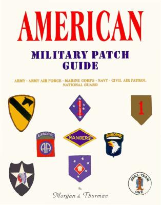 American Military Patch Guide. Army, Army Air Force, Marine Corps, Navy, Civil Air Patrol, National Guard
