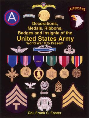 The Decorations, Medals, Ribbons, Badges and Insignia of the United States Army World War II to Present
