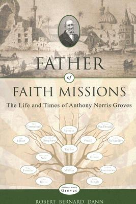 Image for Father of Faith Missions: The Life and Times of Anthony Norris Groves