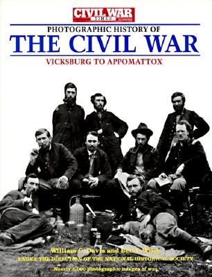 Photographic History of The Civil War: Vicksburg to Appomattox (Civil War Times Illustrated)