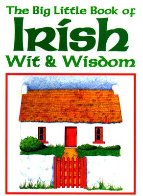 Big Little Book of Irish Wit & Wisdom, Daley, Mary Dowling; Fairon, Pat; Kelly, Fergus Big Little Book of Irish Wit & Wisdom, Daley, Mary Dowling; Fairon, Pat; Kelly, Fergus