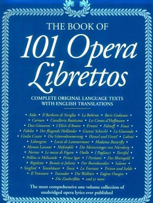 Image for The Book of 101 Opera Librettos: Complete Original Language Texts with English Translations