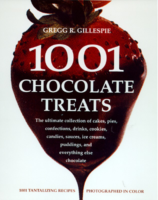 1001 Chocolate Treats: The Ultimate Collection of Cakes, Pies, Confections, Drinks, Cookies, Candies, Sauces, Ice Creams, Puddings, and Everything Else Chocolate