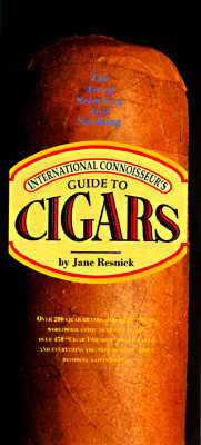 The International Connoisseur's Guide to Cigars: The Art of Selecting and Smoking