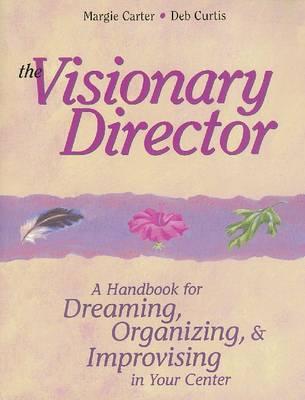 The Visionary Director: A Handbook for Dreaming, Organizing, and Improvising in Your Center