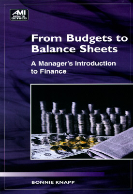 From Budgets to Balance Sheets: A Manager's Introduction to Finance (How to Book)