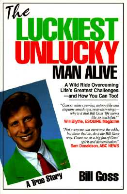 The Luckiest Unlucky Man Alive: A Wild Ride Overcoming Life's Greatest Challenges - And How You Can Too!
