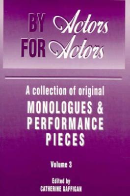 By Actors, for Actors: A Collection of Original Monologues and Performance Pieces