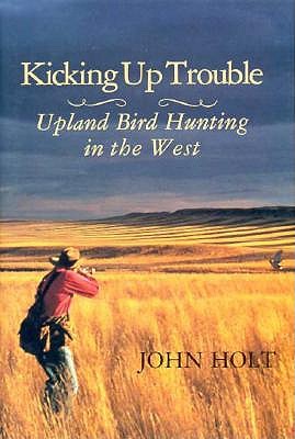 Kicking Up Trouble: Upland Bird Hunting in the West