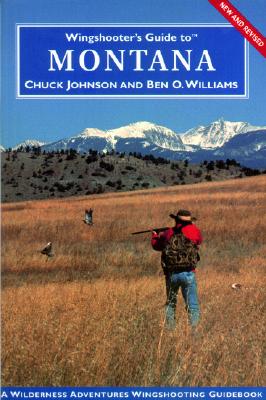 Wingshooter's Guide to Montana: Upland Birds and Waterfowl (Wingshooter's Guides)