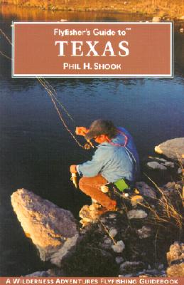 Flyfisher's Guide to Texas (Wilderness Adventures Flyfishing Guidebook)