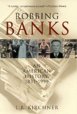 Robbing Banks: An American History, 1831-1999