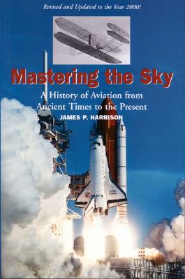 Image for Mastering the Sky: A History of Aviation from Ancient Times to the Present
