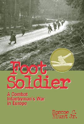 Foot Soldier: A Combat Infantryman's War in Europe.