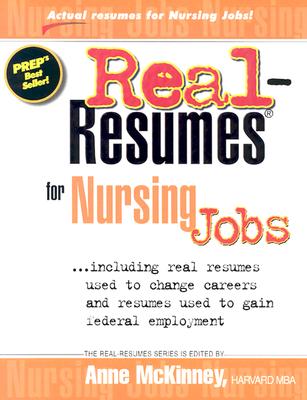 Real-resumes for Nursing Jobs: Including Real Resumes Used to Change Careers and Gain Federal Employment (Real-resumes Series)
