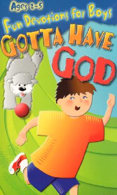 Image for Gotta Have God: Fun Devotions for Boys: Ages 2-5 (Kidz Devotionals) Gotta Have God: Fun Devotions for Boys: Ages 2-5 (Kidz Devotionals)