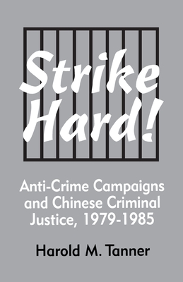 Strike Hard!: Anti-Crime Campaigns and Chinese Criminal Justice, 19791985 (Cornell East Asia Series)
