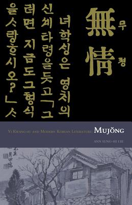 Mujong (The Heartless): Yi Kwang-su and Modern Korean Literature (Cornell East Asia Series) (Cornell East Asia Series, 127)