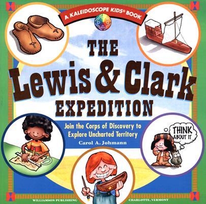 Image for The Lewis & Clark Expedition: Join the Corps of Discovery to Explore Uncharted Territory (Kaleidoscope Kids Book) The Lewis & Clark Expedition: Join the Corps of Discovery to Explore Uncharted Territory (Kaleidoscope Kids Book)