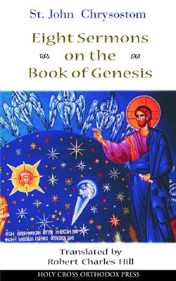 St. John Chrysostom: Eight Sermons on the Book of Genesis, ROBERT C. HILL St. John Chrysostom: Eight Sermons on the Book of Genesis, ROBERT C. HILL