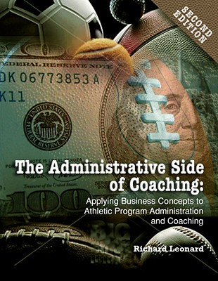 Administrative Side of Coaching 2e: Applying Business Concepts to Athletic Program Administration and Coaching