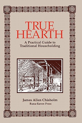 True Hearth - A Practical Guide to Traditional Householding