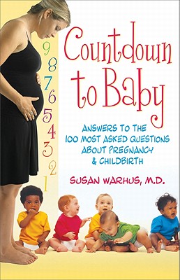 Countdown to Baby: Answers to the 100 Most Asked Questions About Pregnancy and Childbirth