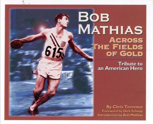 Image for Bob Mathias:  Across the Fields of Gold: Tribute to an American Hero