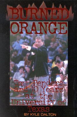 Burned Orange Tom Penders and 10 Years At the University of Texas