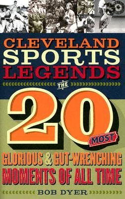 Cleveland Sports Legends: The 20 Biggest Moments in Cleveland Sports History