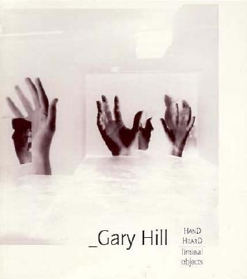 Image for Gary Hill: Hand Heard/Liminal Object: Gary Hill Projective Installation #1 (Gary Hill's Projective Installations S)