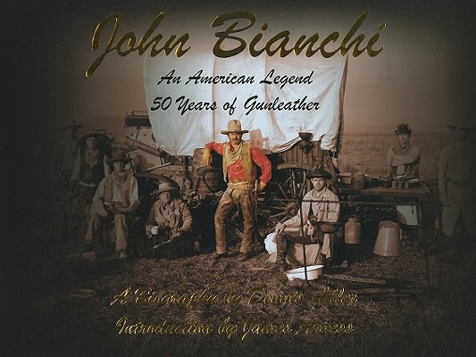 Image for John Bianchi - An American Legend: 50 Years of Gunleather