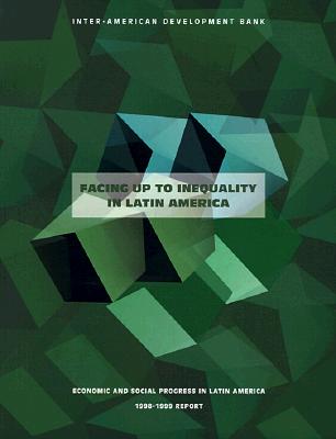 Economic and Social Progress in Latin America: 1998-99 Report: Facing Up to Inequality in Latin America (Inter-American Development Bank)
