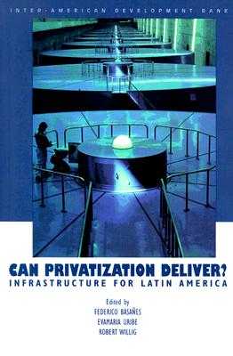 Can Privatization Deliver: Infrastructure for Latin America (Inter-American Development Bank)