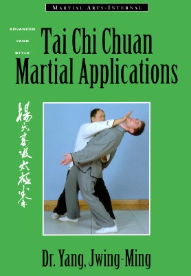 Tai Chi Chuan Martial Applications: Advanced Yang Style Tai Chi Chuan
