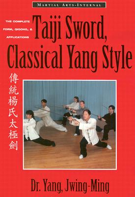 Taiji Sword, Classical Yang Style: The Complete Form, Qigong & Applications (Martial Arts-Internal)