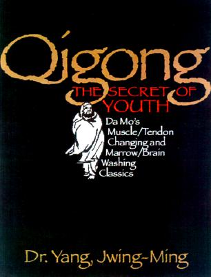 Image for Qigong, The Secret of Youth: Da Mo's Muscle/Tendon Changing and Marrow/Brain Washing Classics