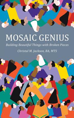 Image for Mosaic Genius: Building Beautiful Things with Broken Pieces Mosaic Genius: Building Beautiful Things with Broken Pieces