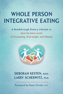 Image for Whole Person Integrative Eating: A Breakthrough Dietary Lifestyle to Treat the Root Causes of Overeating, Overweight, and Obesity Whole Person Integrative Eating: A Breakthrough Dietary Lifestyle to Treat the Root Causes of Overeating, Overweight, and Obesity