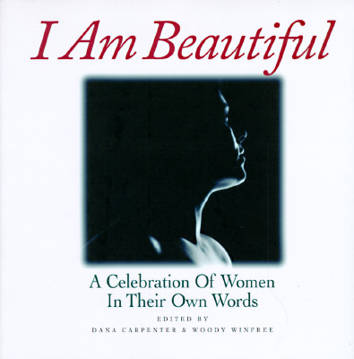 Image for I Am Beautiful: A Celebration of Women in Their Own Words I Am Beautiful: A Celebration of Women in Their Own Words