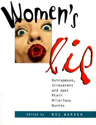Women's Lip: Outrageous, Irreverent and Just Plain Hilarious Quotes Image for Women's Lip: Outrageous, Irreverent and Just Plain Hilarious Quotes