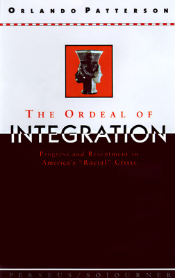 The Ordeal Of Integration: Progress And Resentment In America's Racial Crisis