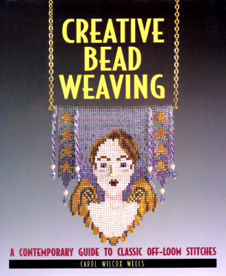 Creative Bead Weaving: A Contemporary Guide to Classic Off-loom Stitches