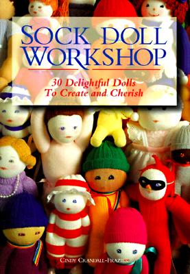 Image for Sock Doll Workshop: 30 Delightful Dolls to Create and Cherish
