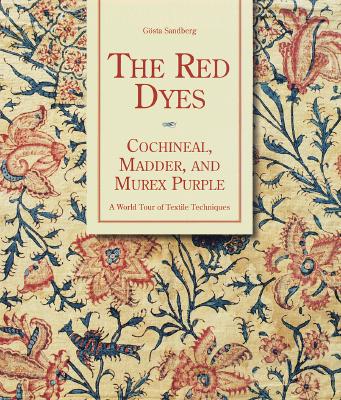 The Red Dyes: Cochineal, Madder and Murex Purple: A World Tour of Textile Techniques