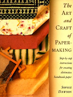 The Art And Craft of Papermaking: Step-by-Step Instructions for Creating Distinctive Handmade Paper